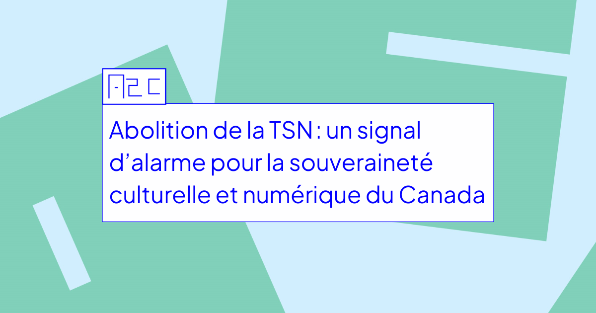 L’abolition de la TSN : un signal d’alarme pour la souveraineté culturelle et numérique du Canada